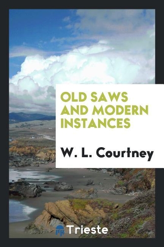 Old Saws and Modern Instances