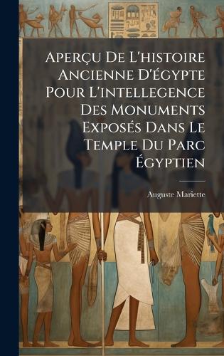 Aperçu De L'histoire Ancienne D'Ã(c)gypte Pour L'intellegence Des Monuments ExposÃ(c)s Dans Le Temple Du Parc Ãgyptien
