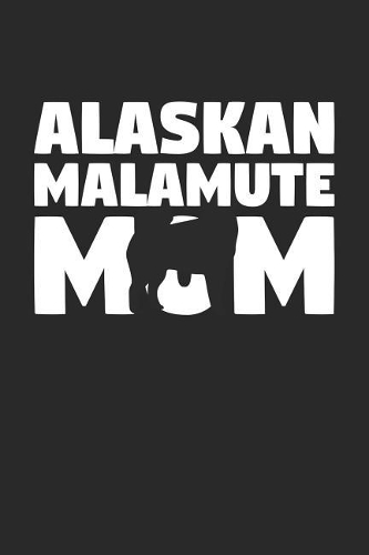 Alaskan Malamute Notebook 'Alaskan Malamute Mom' - Gift for Dog Lovers - Alaskan Malamute Journal