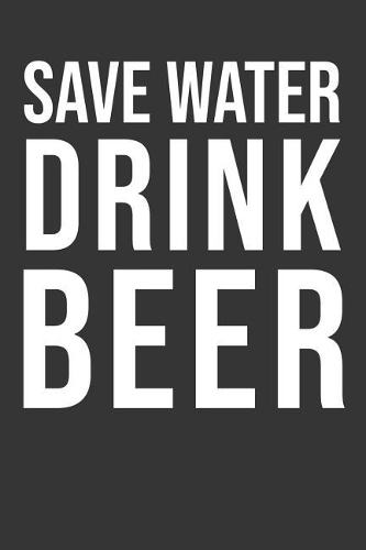 Save Water Drink Beer