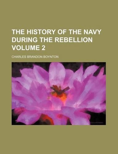The History of the Navy During the Rebellion Volume 2: (English)