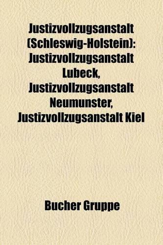 Justizvollzugsanstalt (Schleswig-Holstein): Justizvollzugsanstalt Lubeck, Justizvollzugsanstalt Neumunster, Justizvollzugsanstalt Kiel(German)
