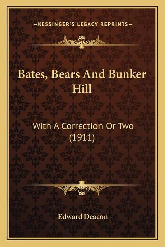 Bates, Bears And Bunker Hill: With A Correction Or Two (1911)(English)