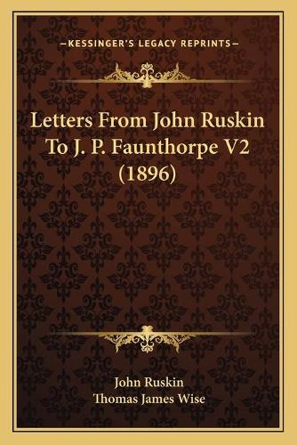 Letters From John Ruskin To J. P. Faunthorpe V2 (1896)