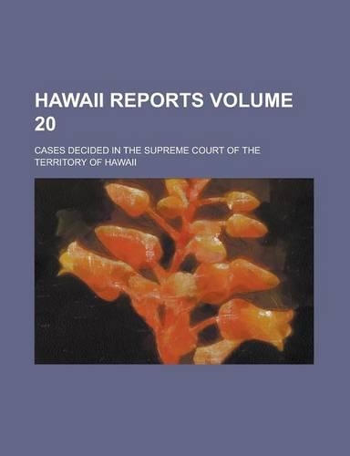 Hawaii Reports; Cases Decided in the Supreme Court of the Territory of Hawaii Volume 20