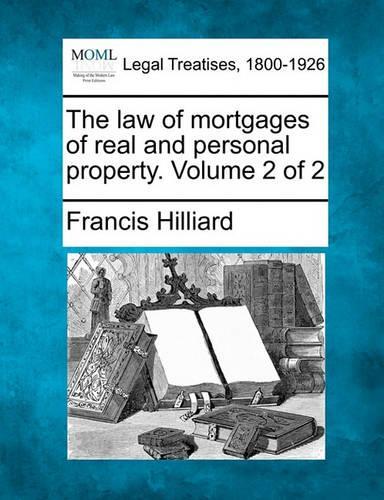 The law of mortgages of real and personal property. Volume 2 of 2