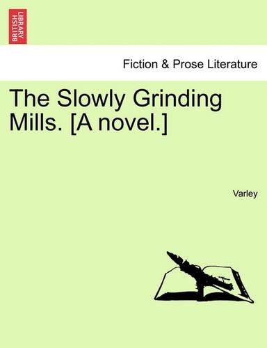 The Slowly Grinding Mills. [a Novel.]