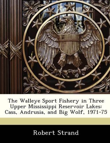The Walleye Sport Fishery in Three Upper Mississippi Reservoir Lakes: Cass, Andrusia, and Big Wolf, 1971-75(English)