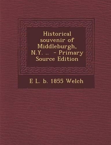 Historical Souvenir of Middleburgh, N.Y. .. - Primary Source Edition
