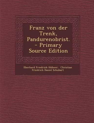 Franz Von Der Trenk, Pandurenobrist. - Primary Source Edition: (German)