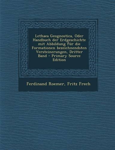 Lethaea Geognostica, Oder Handbuch Der Erdgeschichte Mit Abbildung Fur Die Formationen Bezeichnendsten Versteinerungen, Dritter Band