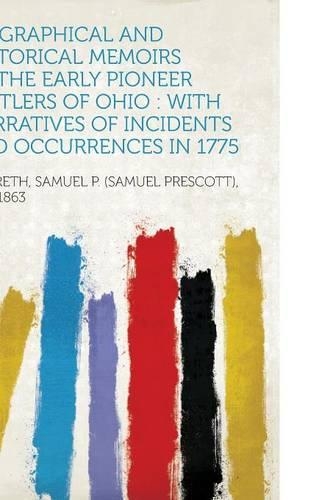Biographical and Historical Memoirs of the Early Pioneer Settlers of Ohio