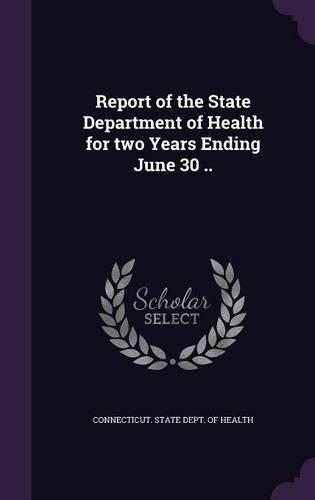 Report of the State Department of Health for Two Years Ending June 30 ..: (English)