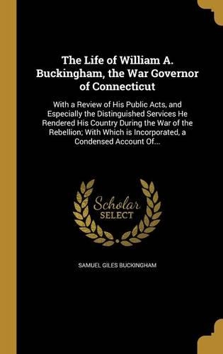 The Life of William A. Buckingham, the War Governor of Connecticut