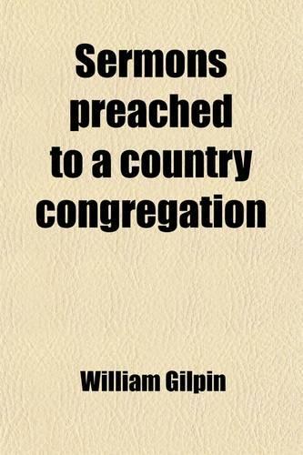 Sermons Preached to a Country Congregation (Volume 3); To Which Are Added, a Few Hints for Sermons Intended Chiefly for the Use of the Younger Clergy
