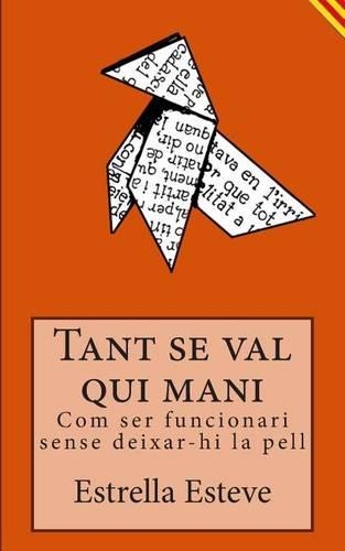 Tant Se Val Qui Mani: Com Ser Funcionari Sense Deixar-Hi La Pell(Catalan)