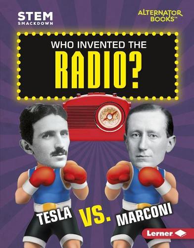 Who Invented the Radio?: (Stem Smackdown (Alternator Books (R) ))