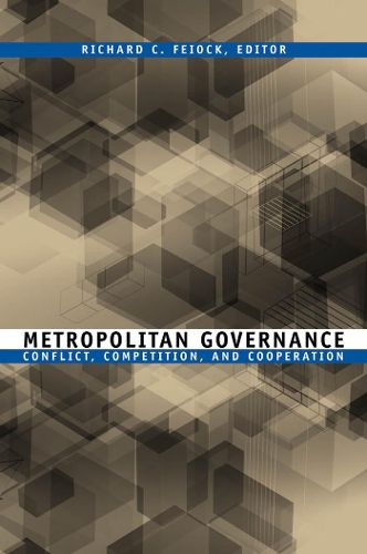 Metropolitan Governance: Conflict, Competition, and Cooperation(American Governance and Public Policy series)