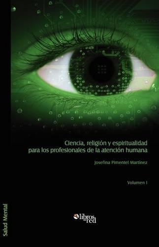Ciencia, Religion y Espiritualidad Para Los Profesionales de La Atencion Humana: (Spanish)