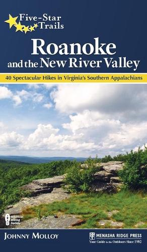 Five-Star Trails: Roanoke and the New River Valley: 40 Spectacular Hikes in Virginia's Southern Appalachians(Five-Star Trails)