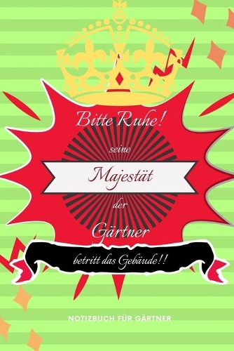 Bitte Ruhe! Seine Majestät Der Gärtner Betritt Das Gebäude!!: A5 Notizbuch PUNKTIERT Dirt - Tagebuch - Schreibheft - Gärtner - Geschenk - Grüner - Humor - Gras - Duft - Gartenzubehör