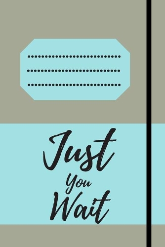Just You Wait