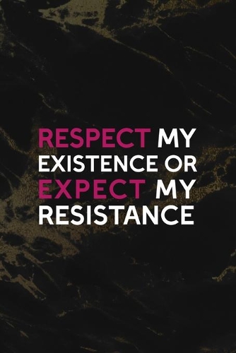 Respect My Existence Or Expect My Resistance