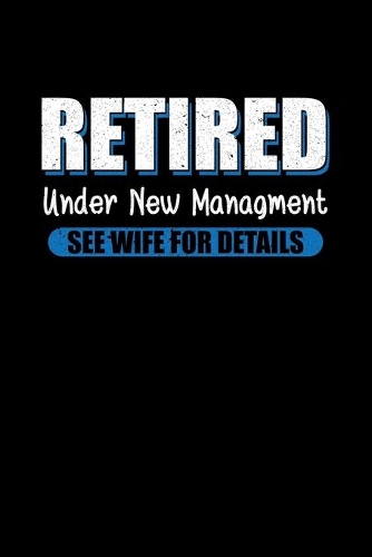 Retired under new Management - See Wife for details