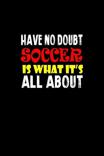 Have No Doubt Soccer Is What It's All About
