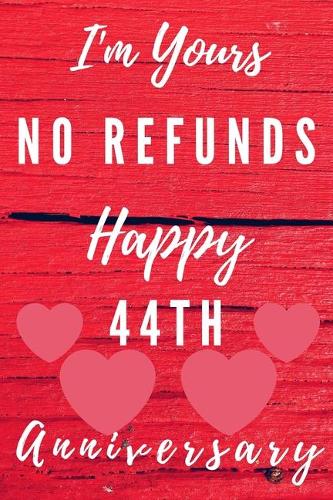 I'm Yours No Refunds Happy 44th Anniversary: Funny 44th Magic happened on this day happy anniversary Birthday Gift Journal / Notebook / Diary Quote (6 x 9 - 110 Blank Lined Pages)