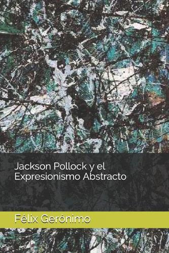 Jackson Pollock y el Expresionismo Abstracto