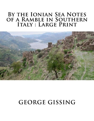 By the Ionian Sea Notes of a Ramble in Southern Italy