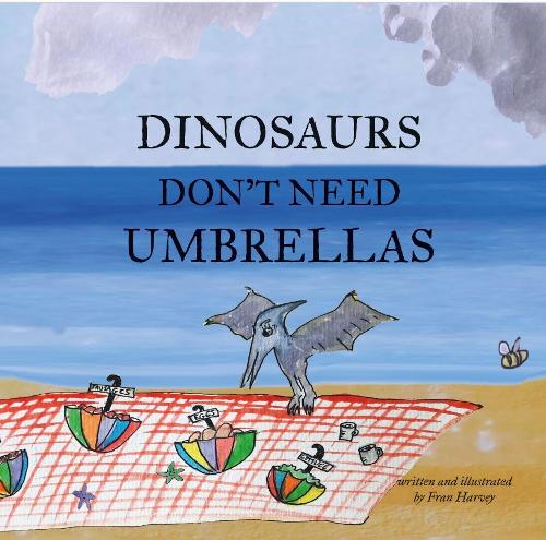 Dinosaurs Don't Need Umbrellas