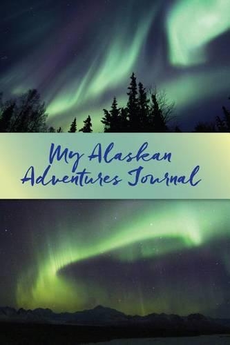 My Alaskan Adventures Journal: Aurora Borealis