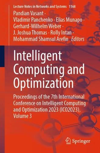 Intelligent Computing and Optimization: Proceedings of the 7th International Conference on Intelligent Computing and Optimization 2023 (ICO2023), Volume 3(1168 Lecture Notes in Networks and Systems)