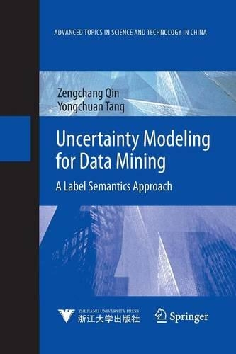 Uncertainty Modeling for Data Mining: A Label Semantics Approach(Advanced Topics in Science and Technology in China)