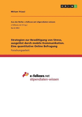 Strategien zur Bewältigung von Stress, ausgelöst durch mobile Kommunikation. Eine quantitative Online Befragung