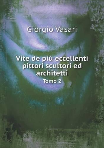 Vite de più eccellenti pittori scultori ed architetti Tomo 2