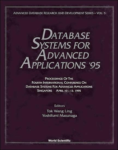 Database Systems For Advanced Applications '95 - Proceedings Of The Fourth International Conference: (5 Advanced Database Research And Development Series)