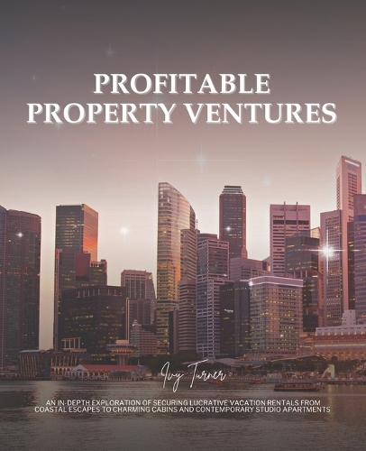Profitable Property Ventures: An In-Depth Exploration of Securing Lucrative Vacation Rentals from Coastal Escapes to Charming Cabins and Contemporary Studio Apartments