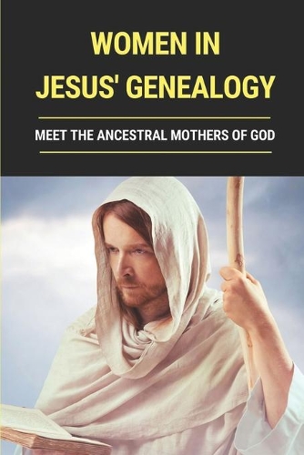Women In Jesus' Genealogy: Meet The Ancestral Mothers Of God: Ruth Mentioned In Matthew