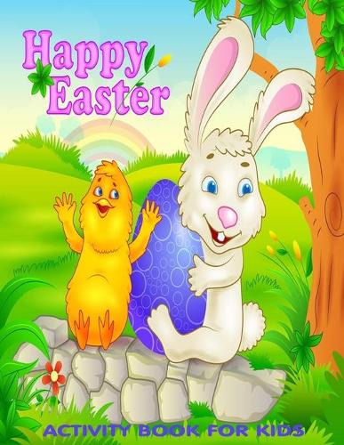 Happy Easter: Activity Books for Kids Ages 4-8 and 9-12 Includes Easter Coloring, Mazes, I Spy, Connect Dots, Box Games and So Much More (Kids Activity Books) Eas