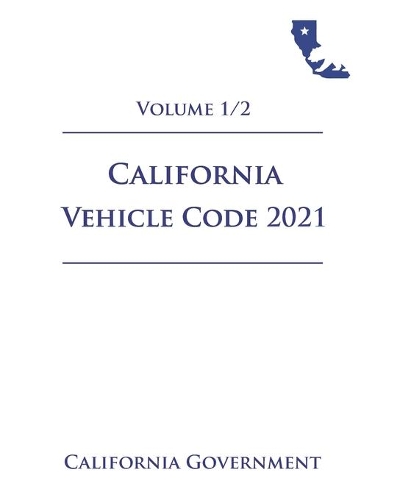 California Vehicle Code [VEH] 2021 Volume 1/2