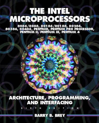 Intel Microprocessors 8086/8088, 80186/80188, 80286, 80386, 80486 Pentium, Pentium Pro Processor, Pentium II, Pentium III, and Pentium IV: Architecture, Programming, and Interfacing: International Edition