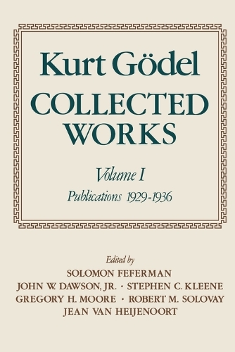 Kurt Godel: Collected Works: Volume I: Publications 1929-1936(Collected Works (Oxford))