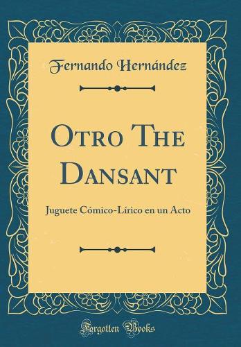 Otro The Dansant: Juguete Cómico-Lírico en un Acto (Classic Reprint)