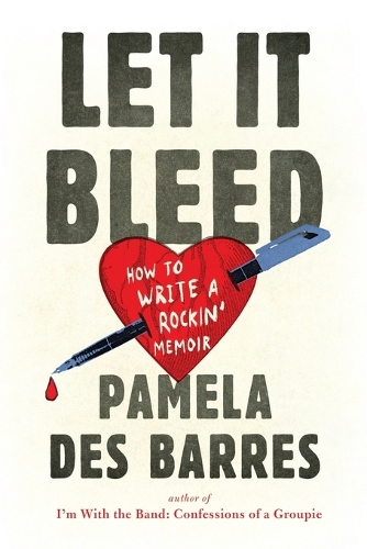 Let It Bleed: How to Write a Rockin' Memoir(English)