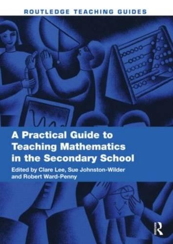 A Practical Guide to Teaching Mathematics in the Secondary School: (Routledge Teaching Guides)