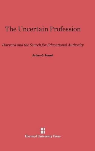 The Uncertain Profession: Harvard and the Search for Educational Authority(English)
