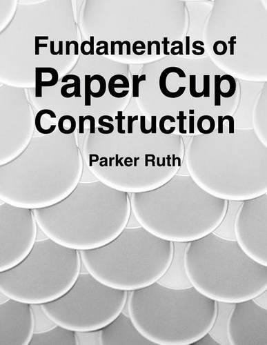 Fundamentals of Paper Cup Construction: (English)